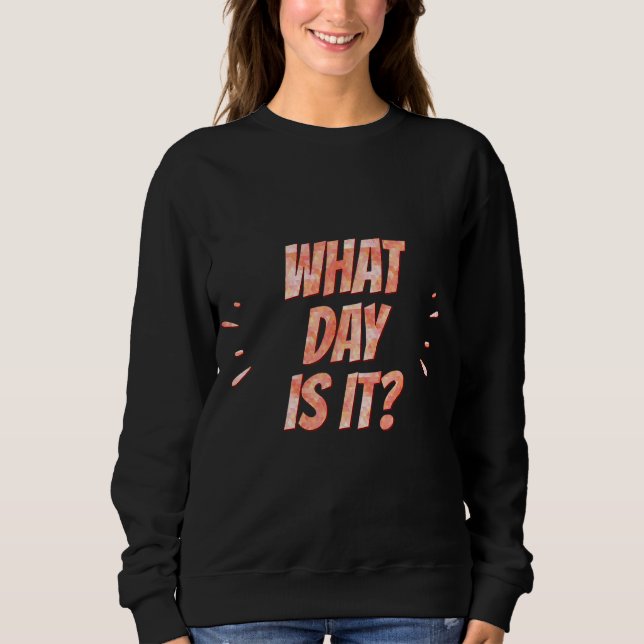 Was für ein Tag ist es Sarcasm Sweatshirt (Vorderseite)