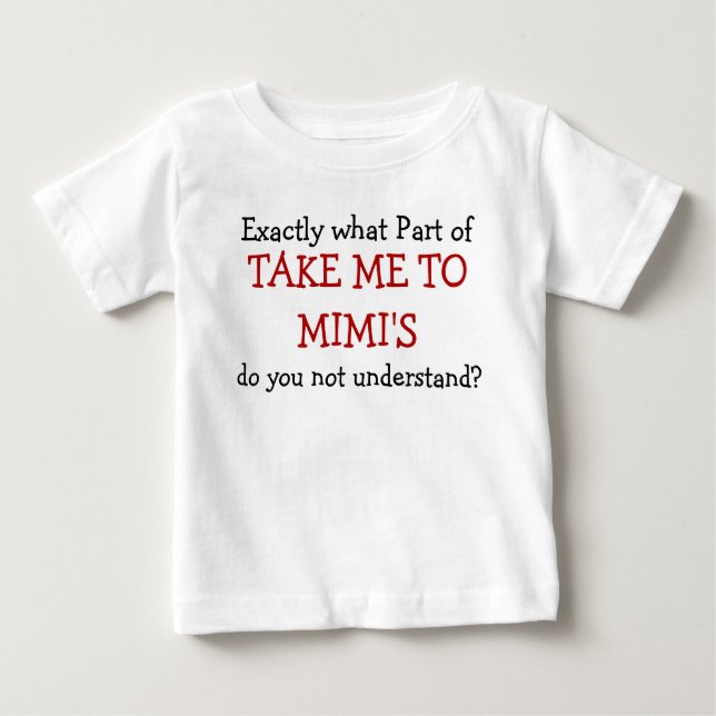 Was für ein Teil bringt mich zu Mimis Baby Säuglin Baby T-shirt (Vorderseite)