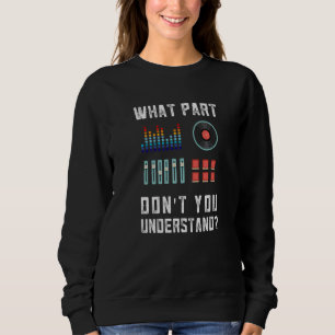 Was für ein Teil davon versteht ihr Musik DJ nicht Sweatshirt