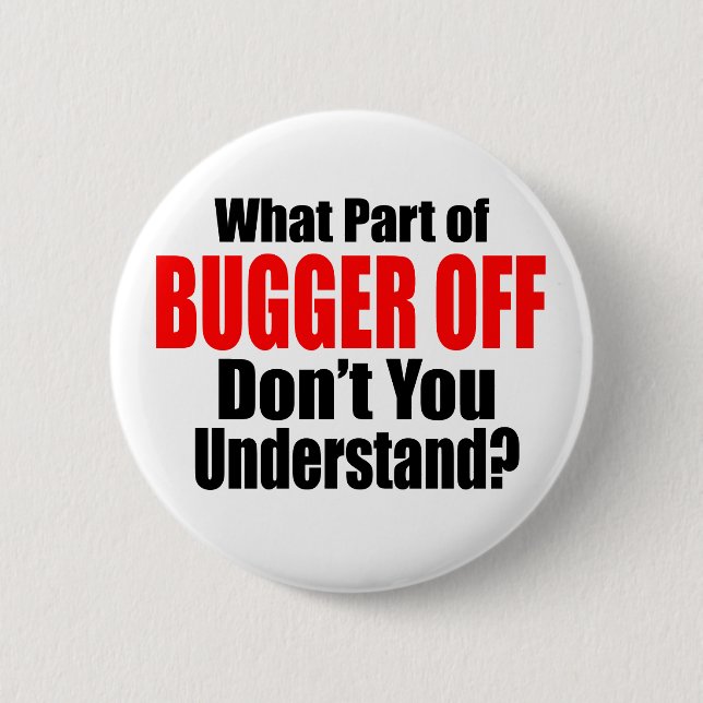 Was für ein Teil des Bugger Off Button (Vorderseite)