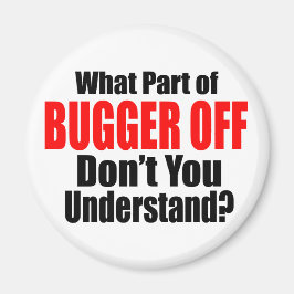Was für ein Teil des Bugger Off Magnet