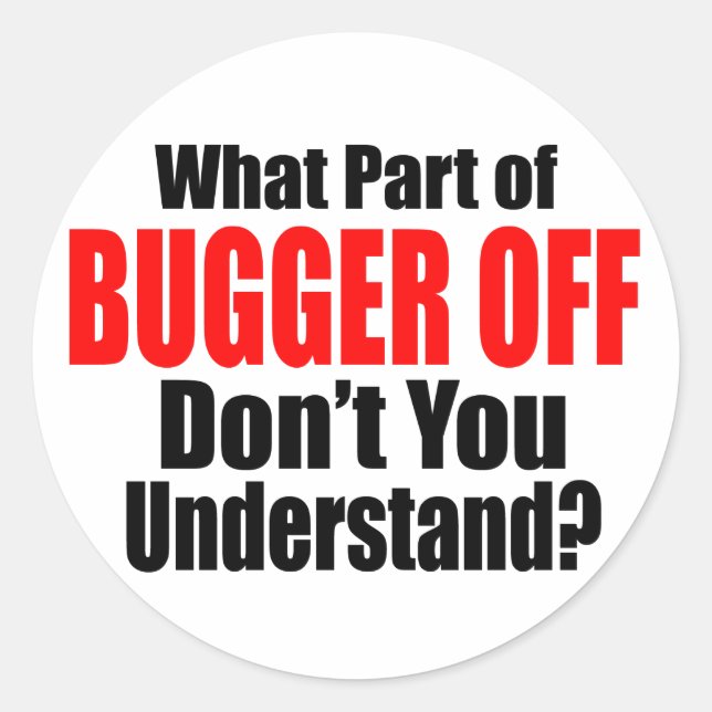 Was für ein Teil des Bugger Off Runder Aufkleber (Vorderseite)