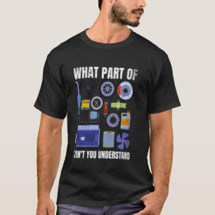 Was für ein Teil verstehen Sie nicht, wie Autoteil T-Shirt
