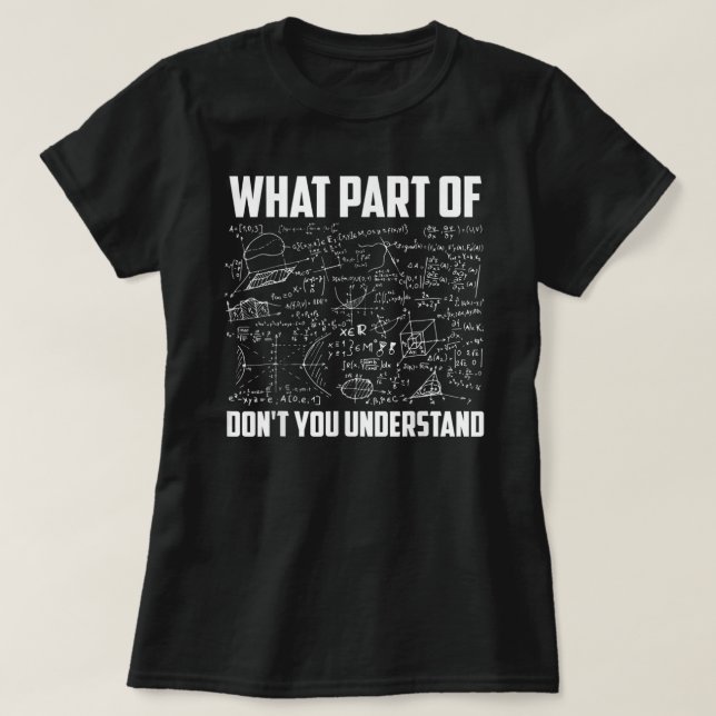 Was für ein Teil versteht ihr nicht als Mathematik T-Shirt (Design vorne)