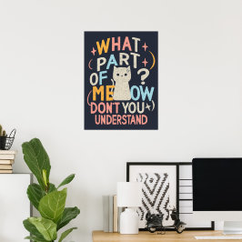 Was für ein Teil von Meow versteht die lustige Kat Poster