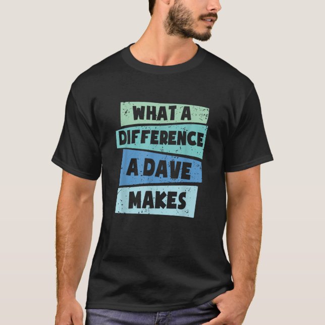 Was für ein Unterschied ein Dave macht T-Shirt (Vorderseite)