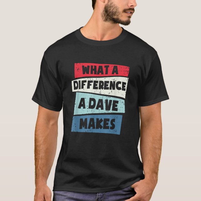 Was für ein Unterschied ein Dave macht T-Shirt (Vorderseite)