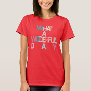 Was für ein wunderbarer Tag T - Shirt