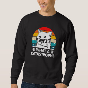 Was für eine Katastrophe Katze Kitten Spaß Sarcast Sweatshirt