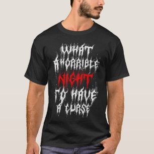 Was für eine schreckliche Nacht, um einen Fluch zu T-Shirt
