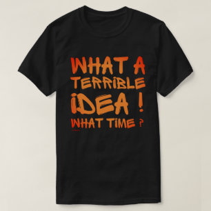 WAS FÜR EINE TERRIBLE IDEE, WELCHE ZEIT? Lustig? T-Shirt