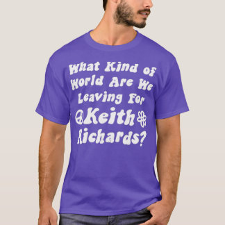 Was für eine Welt hinterlassen wir Keith Richar T-Shirt