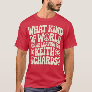 Was für eine Welt hinterlassen wir Keith Richar T-Shirt