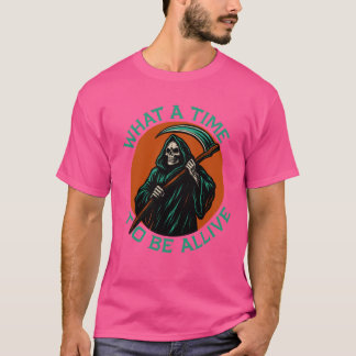 Was für eine Zeit am Leben zu sein T-Shirt