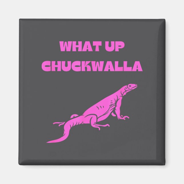 Was geht Chuckwalla_ Lustige Werbe-Quote  Magnet (Vorne)