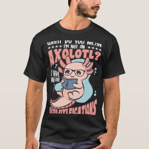 Was gemein du, wenn ich einen Axolotl bemerke? T-Shirt