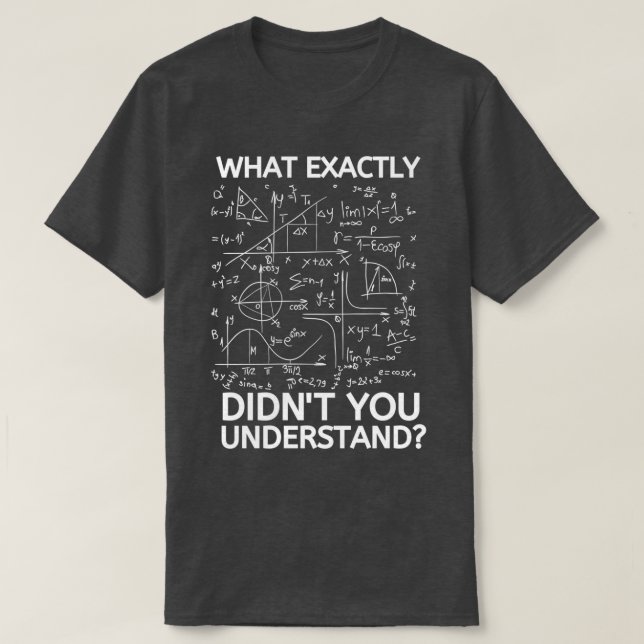 Was genau haben Sie Didnx27t Funny Math T T-Shirt (Design vorne)
