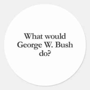 was George w Busch tun würde Runder Aufkleber