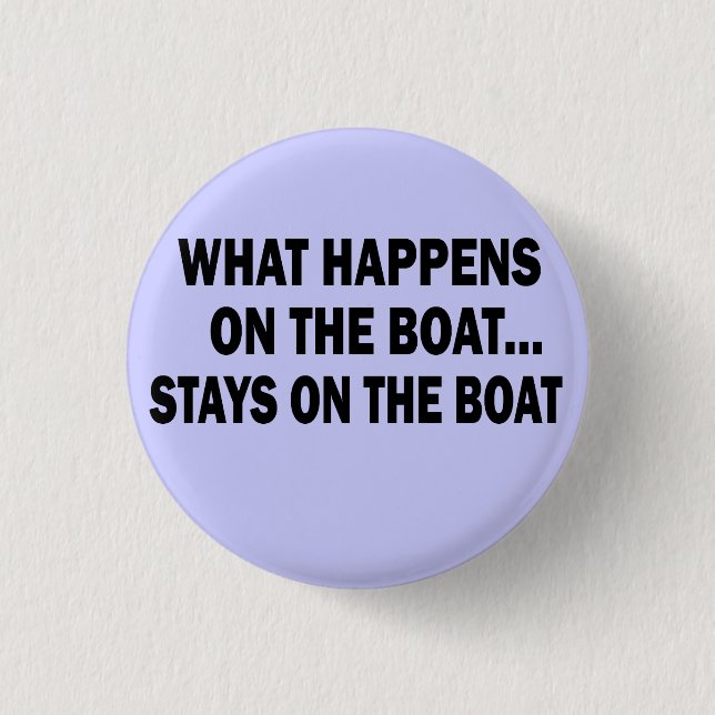 WAS GESCHIEHT AUF DEM BOOT… BLEIBE AUF DEM BOOT BUTTON (Vorderseite)
