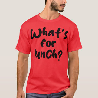 was gibt's zum Mittagessen T-Shirt
