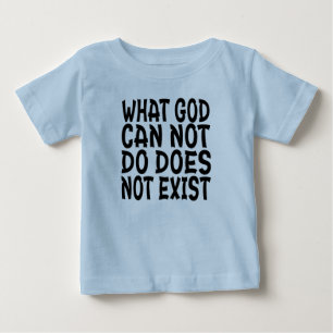 WAS GOTT NICHT TUN KANN, EXISTIERT NICHT. BABY T-SHIRT