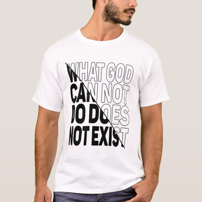 WAS GOTT NICHT TUN KANN, EXISTIERT NICHT. T-Shirt (Vorderseite)
