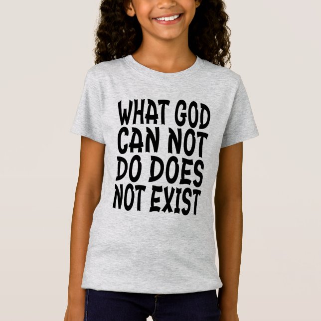 WAS GOTT NICHT TUN KANN, EXISTIERT NICHT. T-Shirt (Vorderseite)