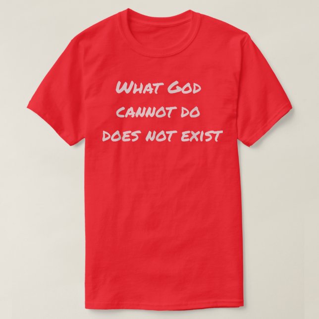 Was Gott nicht tun kann, existiert nicht T-Shirt (Design vorne)
