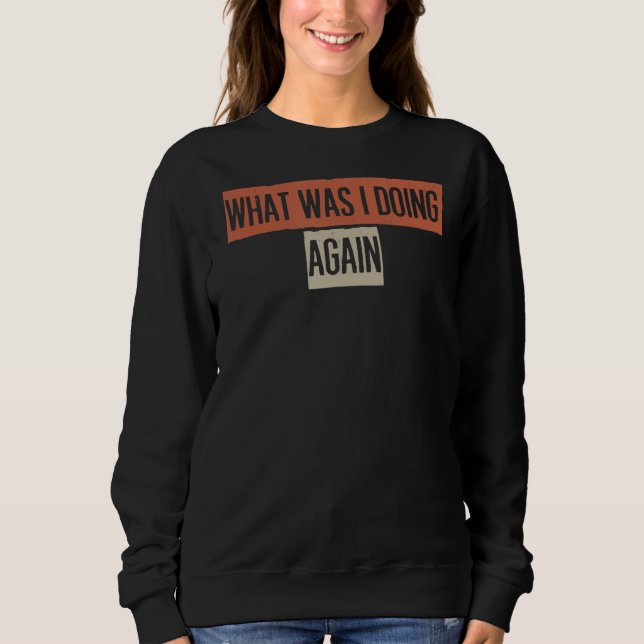 Was habe ich wieder getan? sweatshirt (Vorderseite)