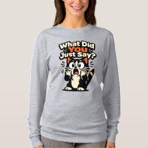 Was hast du gerade gesagt? – Schockierte weit aufg T-Shirt