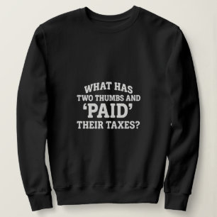 Was hat zwei Daumen und hat seine Steuern bezahlt  Sweatshirt