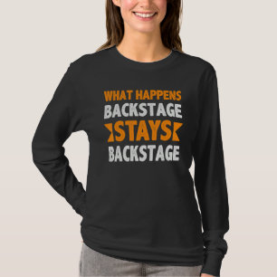 Was hinter der Bühne passiert, bleibt hinter der B T-Shirt