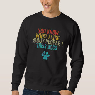 Was ich an Menschen mag, sind ihre Hunde 1 Sweatshirt
