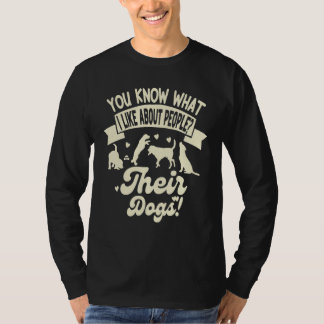 Was ich an Menschen mag, sind ihre Hunde  Hund T-Shirt