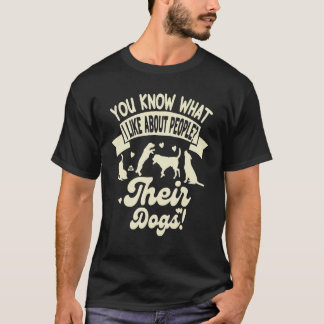 Was ich an Menschen mag, sind ihre Hunde  Hund T-Shirt