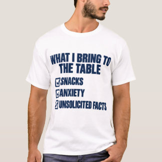 Was ich auf den Tisch bringe Snacks Angst Fakten T-Shirt