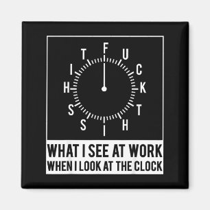 Was ich bei der Arbeit sehe, wenn ich auf die Uhr Magnet