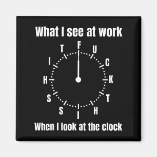 Was ich bei der Arbeit sehe, wenn ich auf die Uhr Magnet