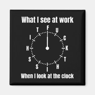 Was ich bei der Arbeit sehe, wenn ich auf die Uhr Magnet