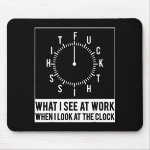 Was ich bei der Arbeit sehe, wenn ich auf die Uhr Mousepad