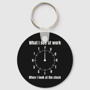 Was ich bei der Arbeit sehe, wenn ich auf die Uhr Schlüsselanhänger