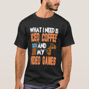 Was ich brauche, ist Eis-Kaffee und meine Video-Ga T-Shirt