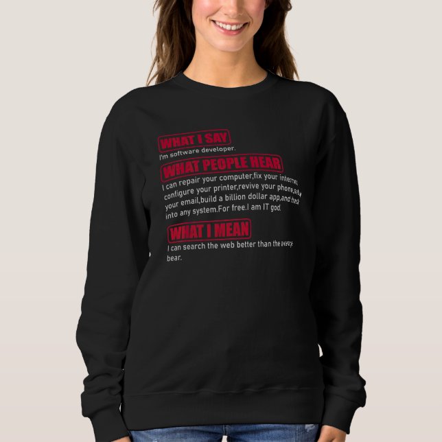 Was ich sage, ich bin ein Software-Entwickler, was Sweatshirt (Vorderseite)