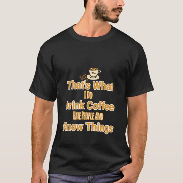 Was ich trinke Kaffee hasst Menschen und weiß Ding T-Shirt (Vorderseite)