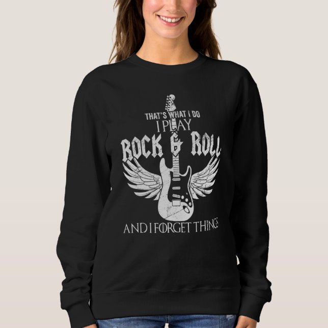 Was ich tue, spiele ich Rock and Roll und vergesse Sweatshirt (Vorderseite)