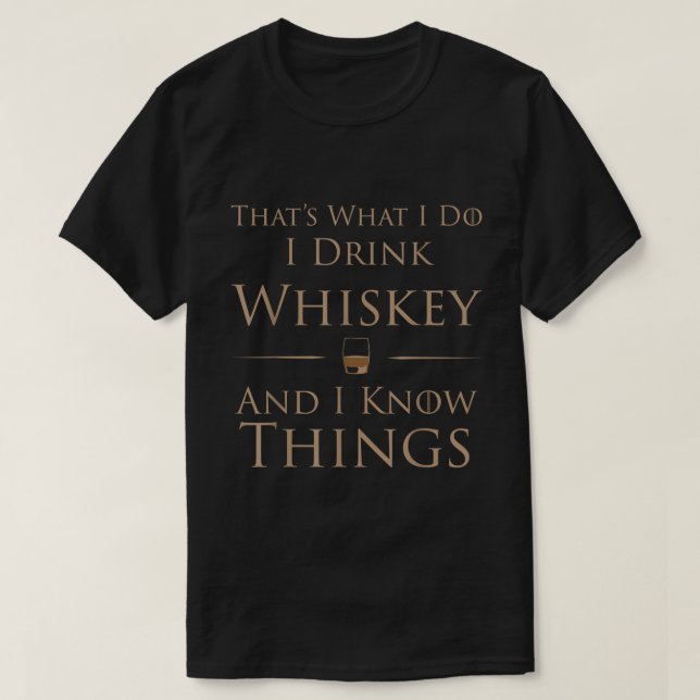 Was ich tue, trinke ich Whiskey und ich kenne Ding T-Shirt (Design vorne)