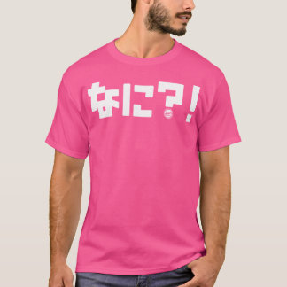 Was im japanischen Text nani nur Japan White Wri T-Shirt