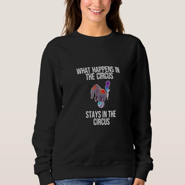 Was im Zirkus Bleibe im Zirkus Sweatshirt (Vorderseite)