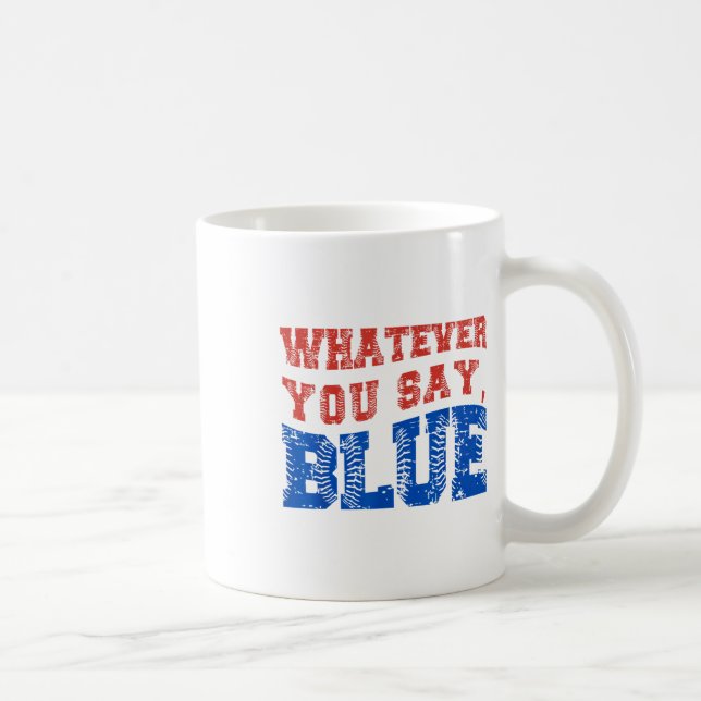 Was immer du sagst Blue Funny Baseball Kaffeetasse (Rechts)