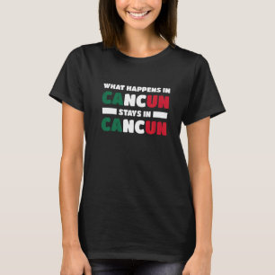 Was in Cancun passiert, bleibt in Cancun Mexiko  T-Shirt